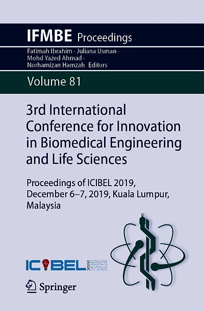 3rd International Conference for Innovation Biomedical Engineering and Life Sciences: Proceedings of ICIBEL 2019, December 6-7, Kuala Lumpur, Malaysia