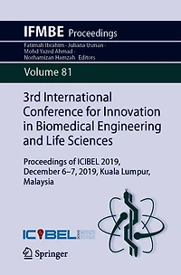 3rd International Conference for Innovation Biomedical Engineering and Life Sciences: Proceedings of ICIBEL 2019, December 6-7, Kuala Lumpur, Malaysia