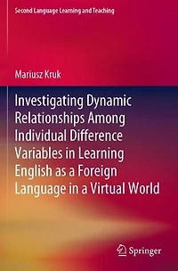 Investigating Dynamic Relationships Among Individual Difference Variables Learning English as a Foreign Language Virtual World