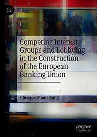 Competing Interest Groups and Lobbying the Construction of European Banking Union