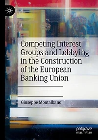 Competing Interest Groups and Lobbying the Construction of European Banking Union