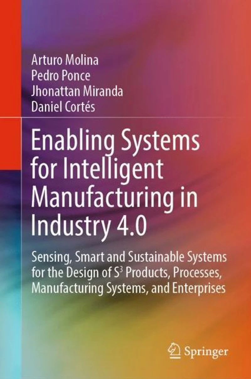 Enabling Systems for Intelligent Manufacturing Industry 4.0: Sensing, Smart and Sustainable the Design of S3 Products, Processes, Systems, Enterprises