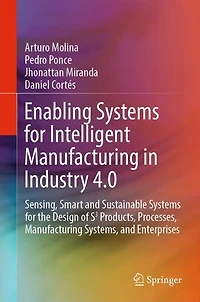 Enabling Systems for Intelligent Manufacturing Industry 4.0: Sensing, Smart and Sustainable the Design of S3 Products, Processes, Systems, Enterprises