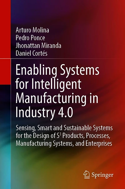Enabling Systems for Intelligent Manufacturing Industry 4.0: Sensing, Smart and Sustainable the Design of S3 Products, Processes, Systems, Enterprises