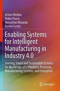 Enabling Systems for Intelligent Manufacturing Industry 4.0: Sensing, Smart and Sustainable the Design of S3 Products, Processes, Systems, Enterprises