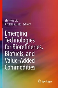 Emerging Technologies for Biorefineries, Biofuels, and Value-Added Commodities