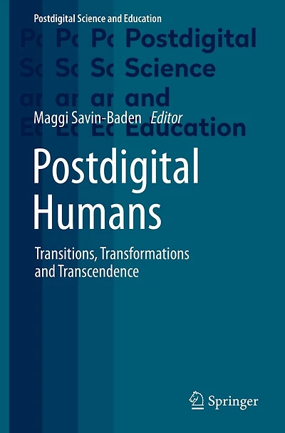 Postdigital Humans: Transitions, Transformations and Transcendence