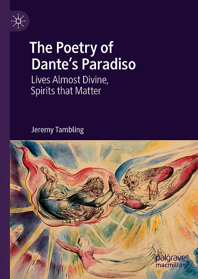 The Poetry of Dante's Paradiso: Lives Almost Divine, Spirits that Matter