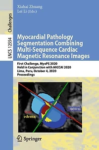 Myocardial Pathology Segmentation Combining Multi-Sequence Cardiac Magnetic Resonance Images: First Challenge, MyoPS 2020, Held Conjunction with MICCAI Lima, Peru, October 4, Proceedings