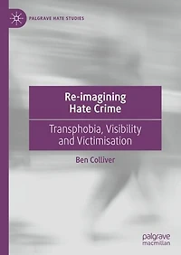Re-imagining Hate Crime: Transphobia, Visibility and Victimisation