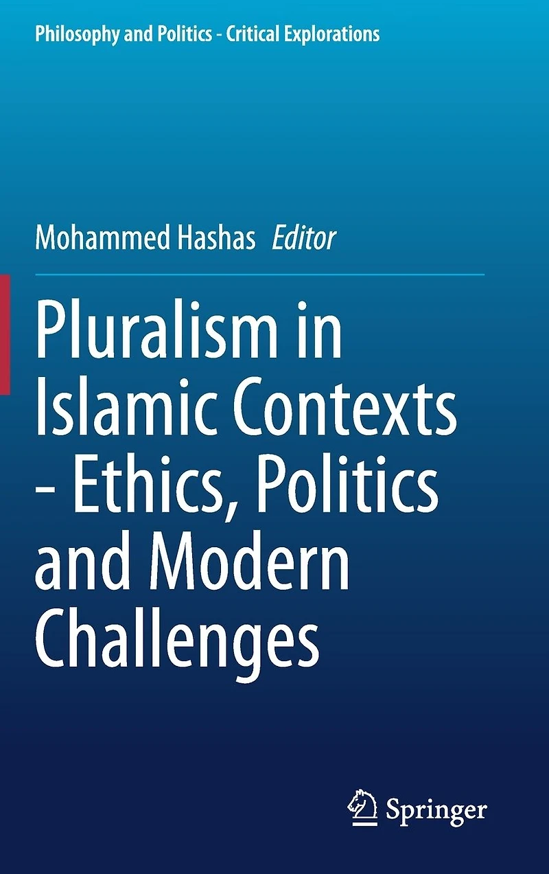 Pluralism Islamic Contexts - Ethics, Politics and Modern Challenges