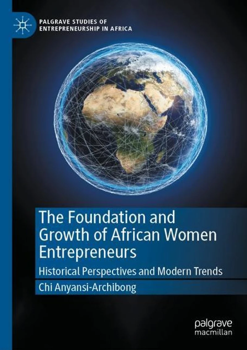 The Foundation and Growth of African Women Entrepreneurs: Historical Perspectives Modern Trends