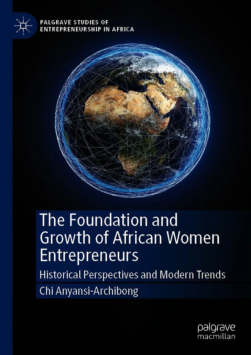 The Foundation and Growth of African Women Entrepreneurs: Historical Perspectives Modern Trends