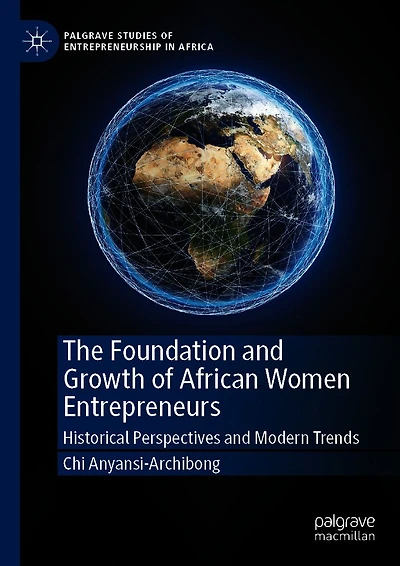 The Foundation and Growth of African Women Entrepreneurs: Historical Perspectives Modern Trends