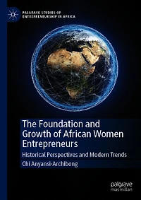 The Foundation and Growth of African Women Entrepreneurs: Historical Perspectives Modern Trends
