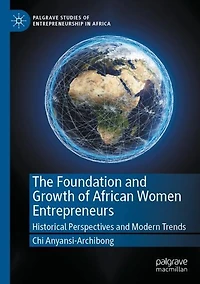The Foundation and Growth of African Women Entrepreneurs: Historical Perspectives Modern Trends