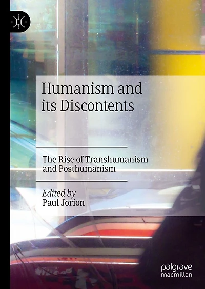 Humanism and its Discontents: The Rise of Transhumanism Posthumanism