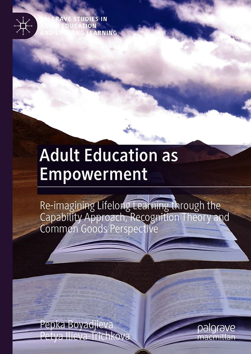 Adult Education as Empowerment: Re-imagining Lifelong Learning through the Capability Approach, Recognition Theory and Common Goods Perspective