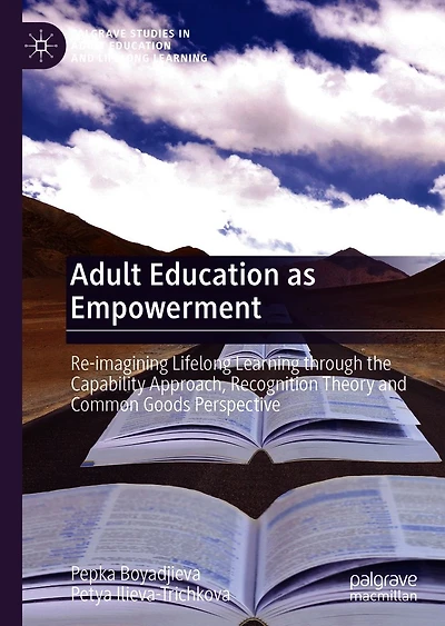 Adult Education as Empowerment: Re-imagining Lifelong Learning through the Capability Approach, Recognition Theory and Common Goods Perspective