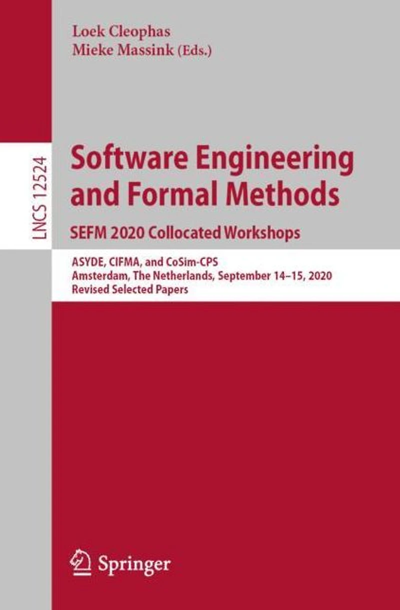 Software Engineering and Formal Methods. SEFM 2020 Collocated Workshops: ASYDE, CIFMA, CoSim-CPS, Amsterdam, The Netherlands, September 14-15, 2020, Revised Selected Papers