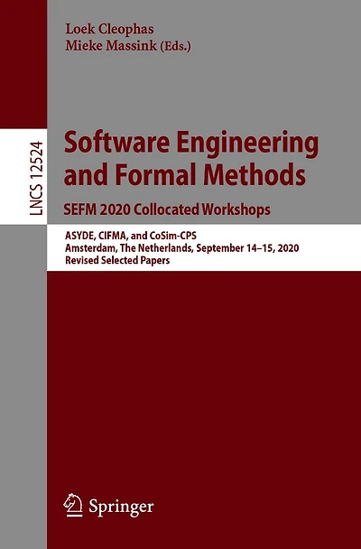 Software Engineering and Formal Methods. SEFM 2020 Collocated Workshops: ASYDE, CIFMA, CoSim-CPS, Amsterdam, The Netherlands, September 14-15, 2020, Revised Selected Papers