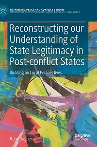 Reconstructing our Understanding of State Legitimacy Post-conflict States: Building on Local Perspectives