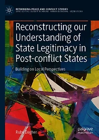 Reconstructing our Understanding of State Legitimacy Post-conflict States: Building on Local Perspectives