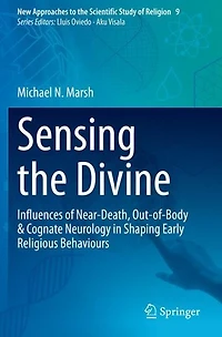 Sensing the Divine: Influences of Near-Death, Out-of-Body & Cognate Neurology Shaping Early Religious Behaviours