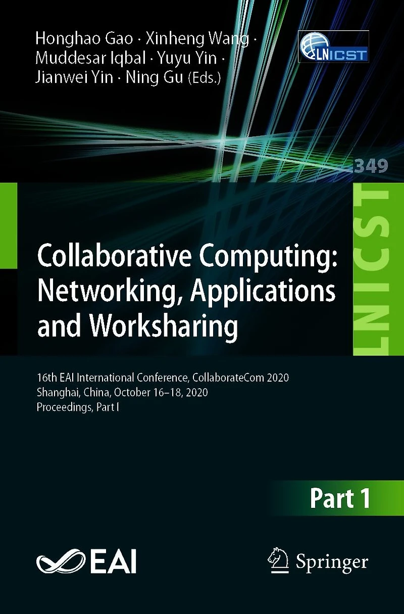Collaborative Computing: Networking, Applications and Worksharing: 16th EAI International Conference, CollaborateCom 2020, Shanghai, China, October 16-18, Proceedings, Part I