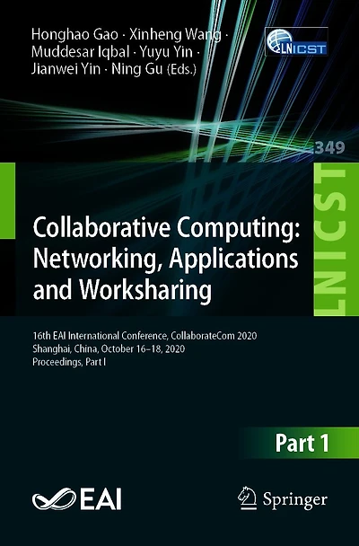 Collaborative Computing: Networking, Applications and Worksharing: 16th EAI International Conference, CollaborateCom 2020, Shanghai, China, October 16-18, Proceedings, Part I