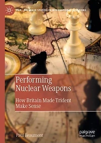 Performing Nuclear Weapons: How Britain Made Trident Make Sense
