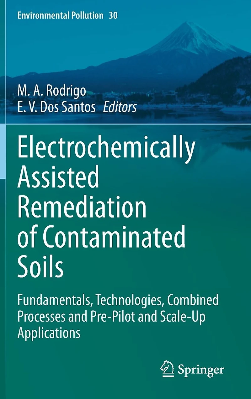 Electrochemically Assisted Remediation of Contaminated Soils: Fundamentals, Technologies, Combined Processes and Pre-Pilot Scale-Up Applications