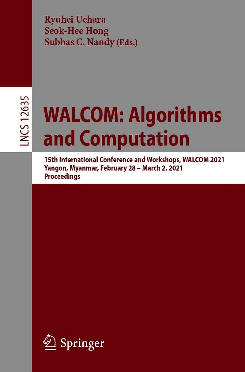 WALCOM: Algorithms and Computation: 15th International Conference Workshops, WALCOM 2021, Yangon, Myanmar, February 28 - March 2, Proceedings