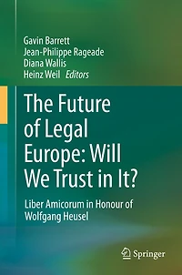 The Future of Legal Europe: Will We Trust It?: Liber Amicorum Honour Wolfgang Heusel