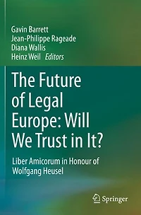 The Future of Legal Europe: Will We Trust It?: Liber Amicorum Honour Wolfgang Heusel