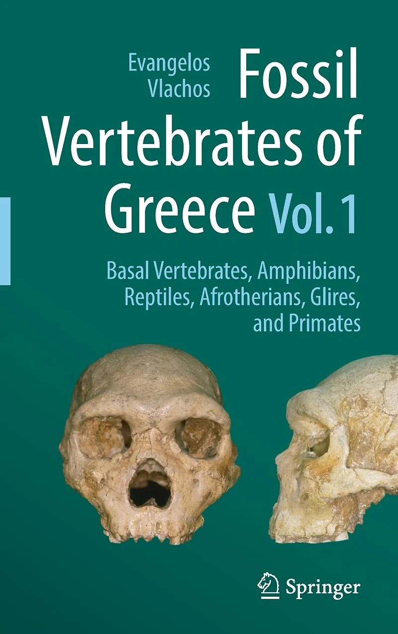 Fossil Vertebrates of Greece Vol. 1: Basal vertebrates, Amphibians, Reptiles, Afrotherians, Glires, and Primates
