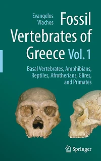 Fossil Vertebrates of Greece Vol. 1: Basal vertebrates, Amphibians, Reptiles, Afrotherians, Glires, and Primates