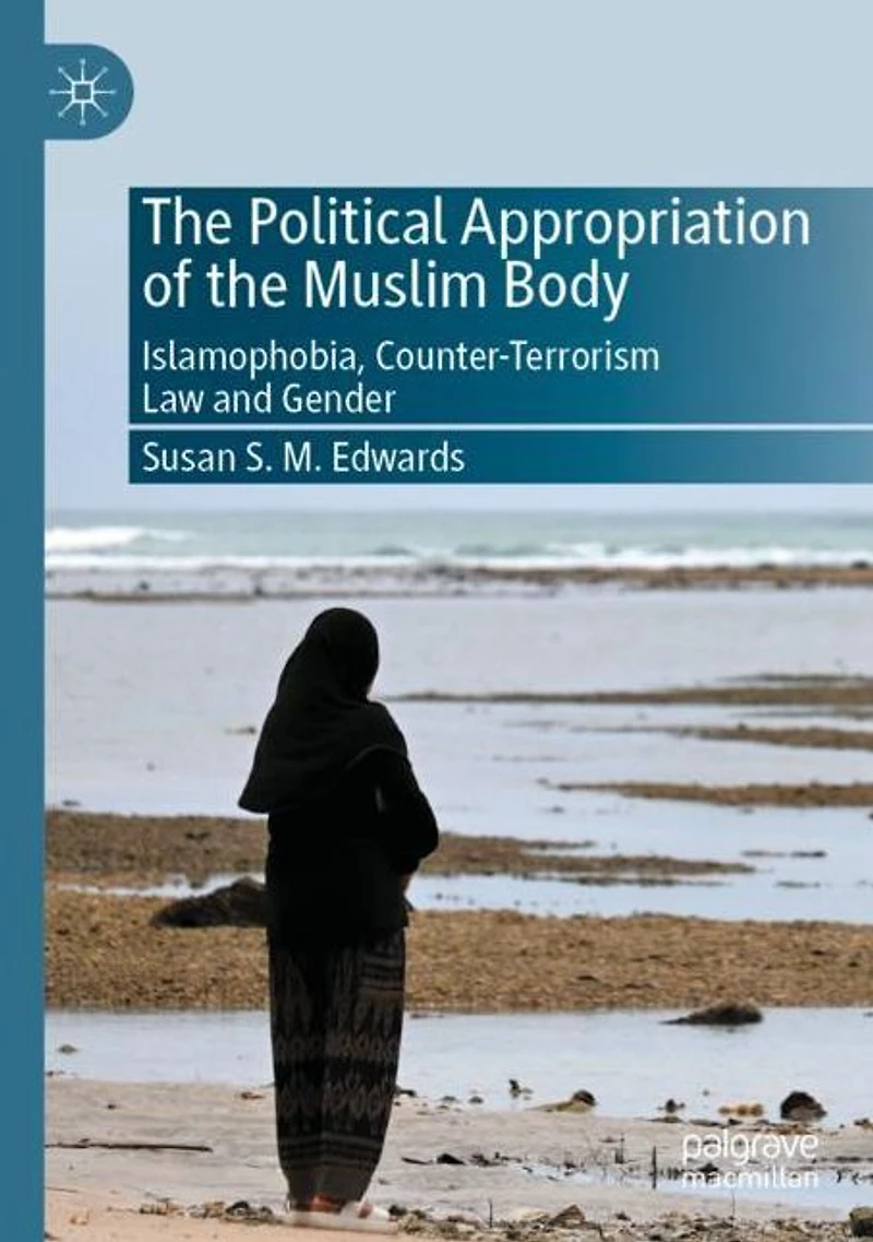 the Political Appropriation of Muslim Body: Islamophobia, Counter-Terrorism Law and Gender