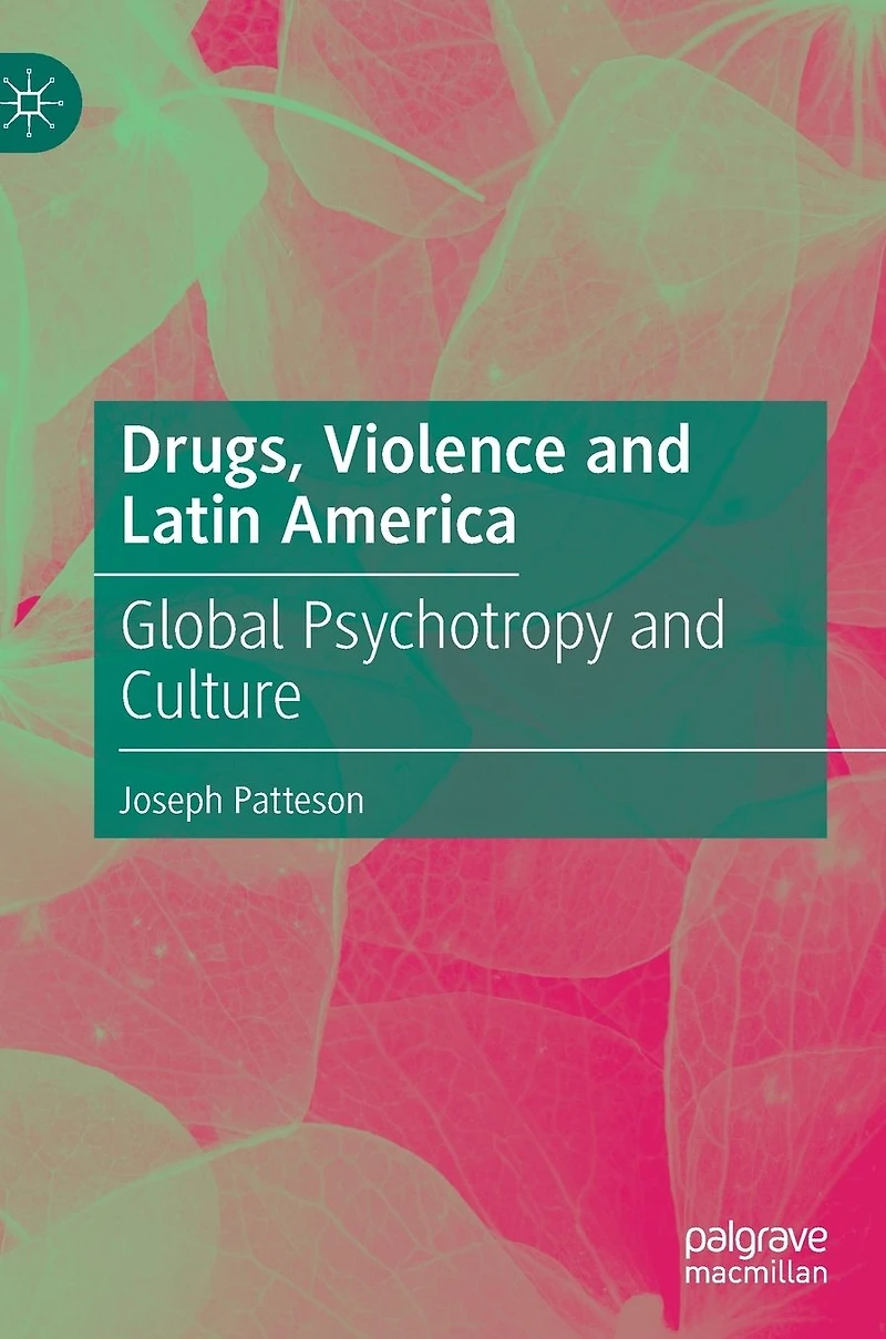 Drugs, Violence and Latin America: Global Psychotropy Culture