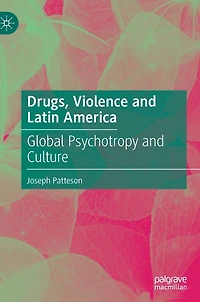 Drugs, Violence and Latin America: Global Psychotropy Culture