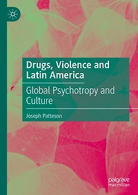 Drugs, Violence and Latin America: Global Psychotropy Culture