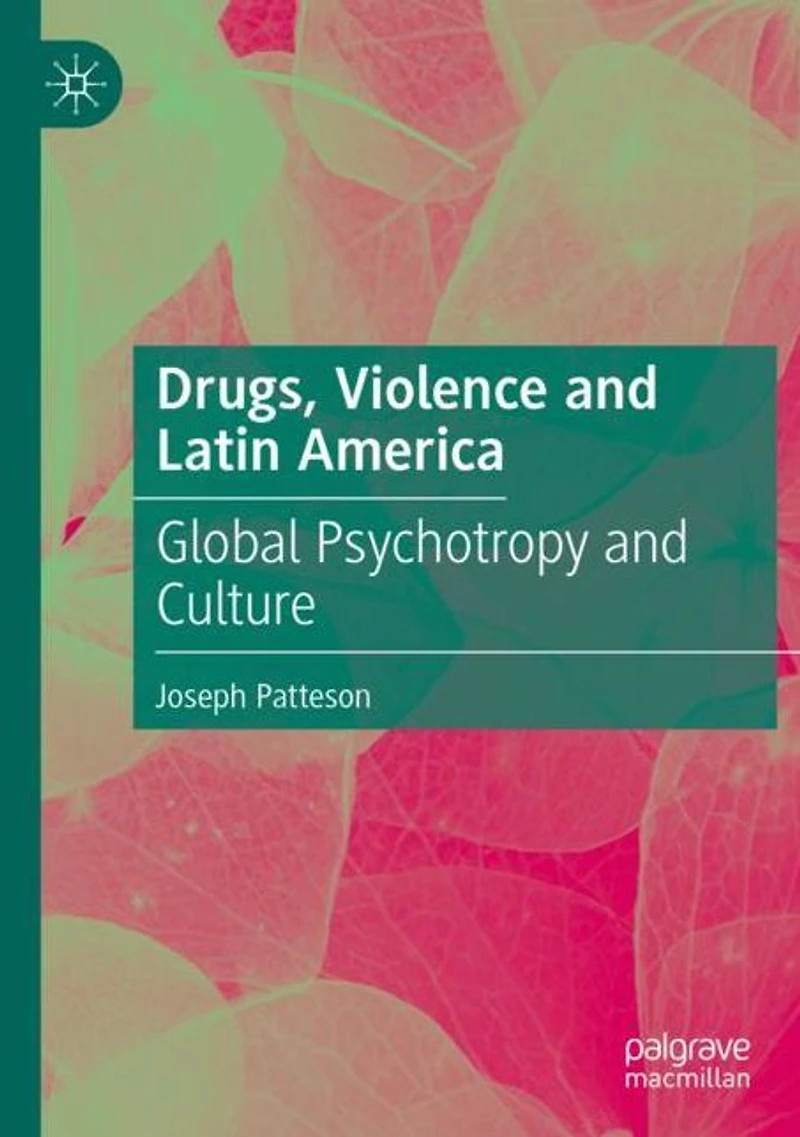 Drugs, Violence and Latin America: Global Psychotropy Culture