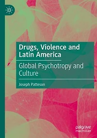 Drugs, Violence and Latin America: Global Psychotropy Culture