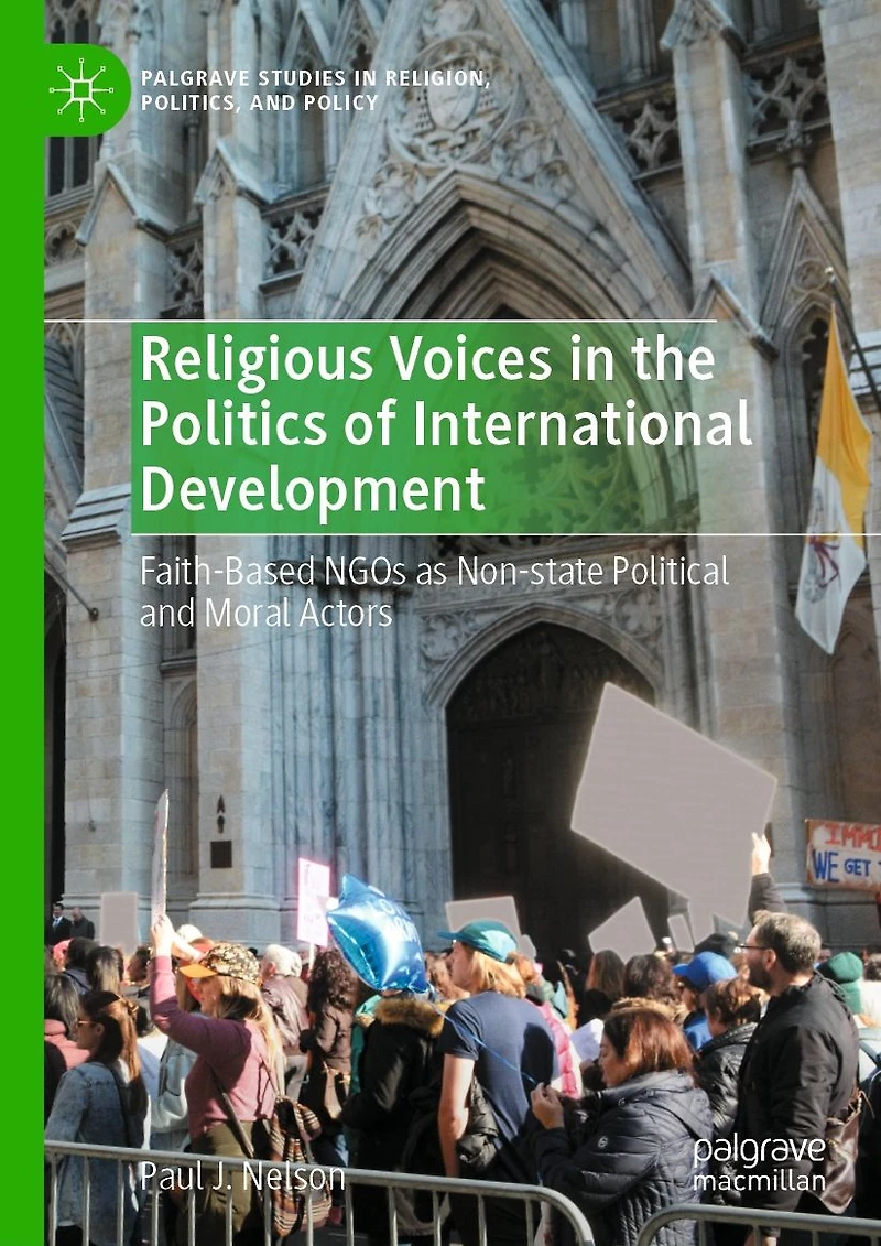 Religious Voices the Politics of International Development: Faith-Based NGOs as Non-state Political and Moral Actors