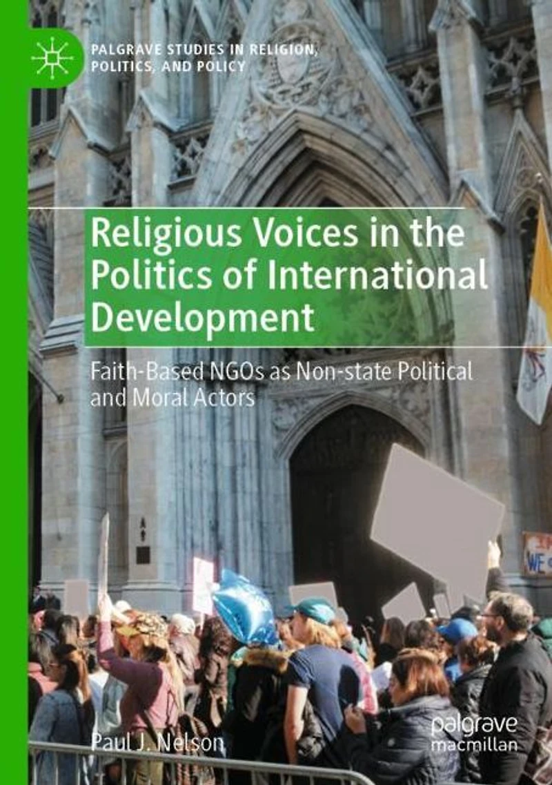 Religious Voices the Politics of International Development: Faith-Based NGOs as Non-state Political and Moral Actors