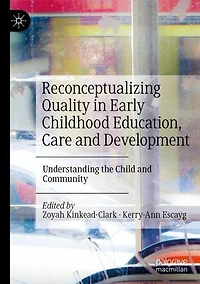 Reconceptualizing Quality Early Childhood Education, Care and Development: Understanding the Child Community