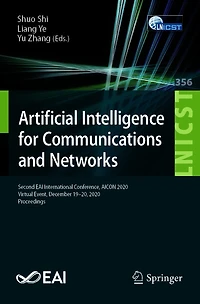 Artificial Intelligence for Communications and Networks: Second EAI International Conference, AICON 2020, Virtual Event, December 19-20, Proceedings