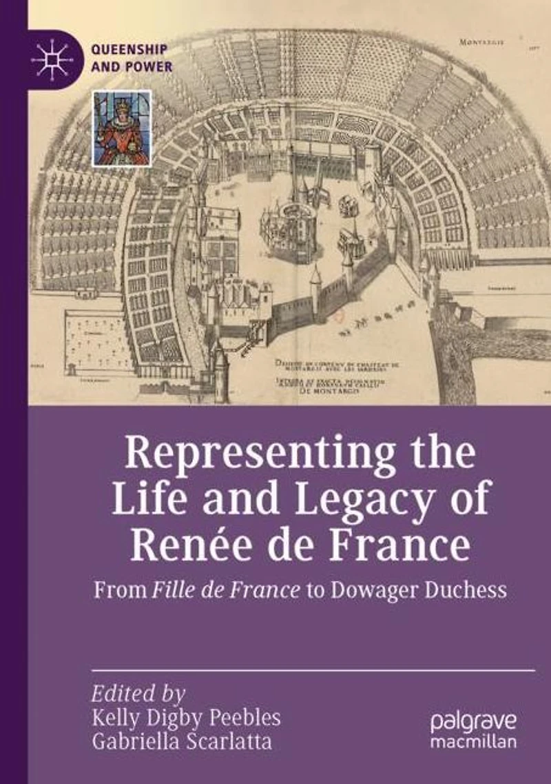 Representing the Life and Legacy of Renée de France: From Fille France to Dowager Duchess