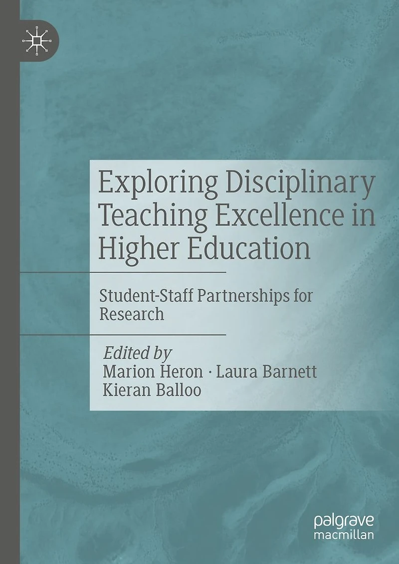 Exploring Disciplinary Teaching Excellence Higher Education: Student-Staff Partnerships for Research