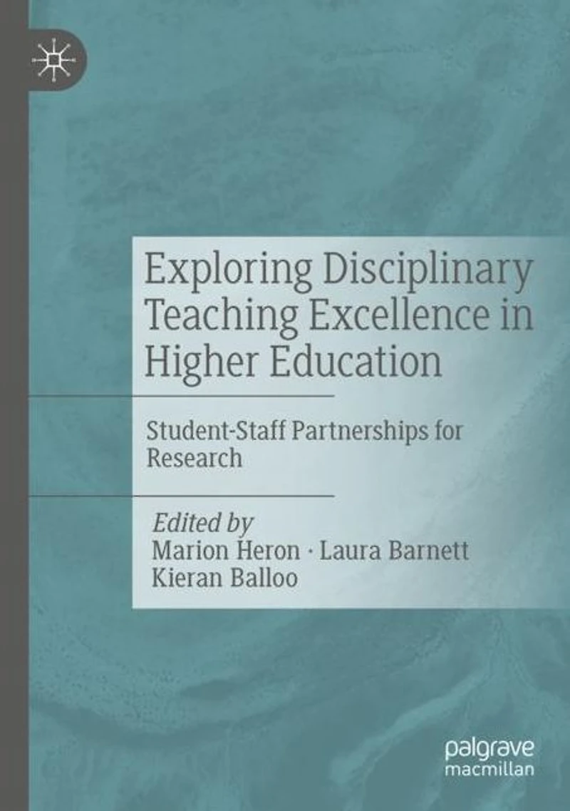 Exploring Disciplinary Teaching Excellence Higher Education: Student-Staff Partnerships for Research
